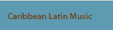 Caribbean Latin Music